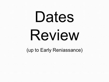 Dates Review (up to Early Reniassance). Mesopotamia (Near East) Sumeria 3000 BCE.