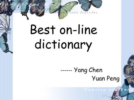 Best on-line dictionary ------ Yang Chen Yuan Peng.