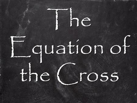The Equation of the Cross. A + B = C 2 + B = C 2 + 3 = C.