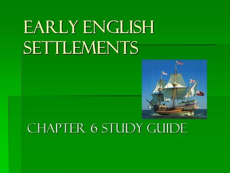 Early English Settlements Chapter 6 Study Guide. A settlement is a  Small, newly built community. Small, newly built community. Small, newly built community.