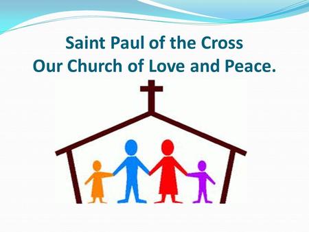 Saint Paul of the Cross Our Church of Love and Peace.