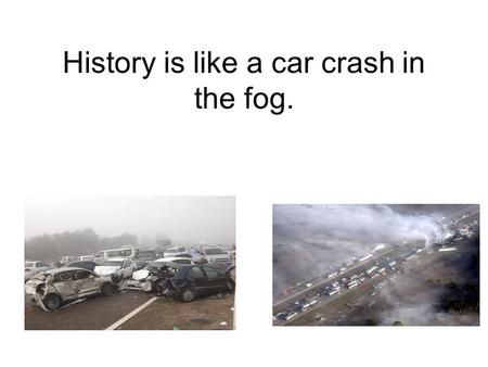 History is like a car crash in the fog.. Chronological--- The order in which events occur Colony---Settlement of land by a distant parent country Colonize---