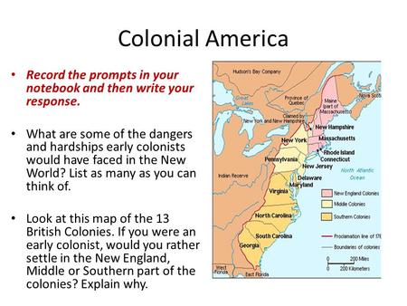 Colonial America Record the prompts in your notebook and then write your response. What are some of the dangers and hardships early colonists would have.
