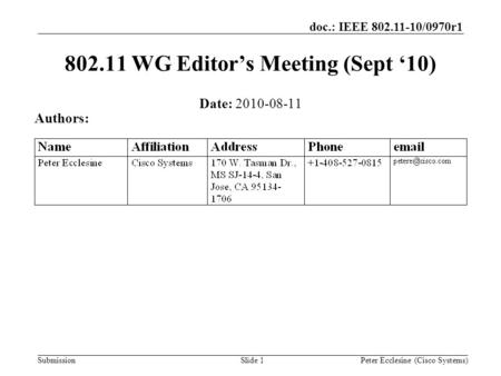 Submission doc.: IEEE 802.11-10/0970r1 Slide 1 802.11 WG Editor’s Meeting (Sept ‘10) Date: 2010-08-11 Authors: Peter Ecclesine (Cisco Systems)