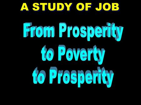 A STUDY OF JOB From Prosperity to Poverty to Prosperity