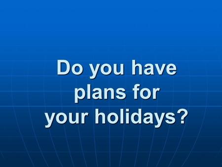 Do you have plans for your holidays?. A: We have a 4-day- rest this week! B: Yes, November 15th, 16th, 17th and 18th. A: Are you going to travel? B: Yes!!!