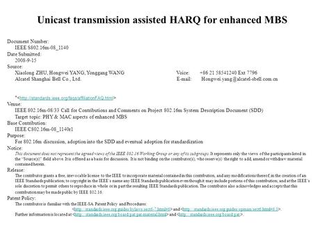 Unicast transmission assisted HARQ for enhanced MBS Document Number: IEEE S802.16m-08_1140 Date Submitted: 2008-9-15 Source: Xiaolong ZHU, Hongwei YANG,