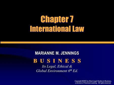 Its Legal, Ethical & Global Environment 6 th Ed. Its Legal, Ethical & Global Environment 6 th Ed. B U S I N E S S MARIANNE M. JENNINGS Copyright ©2003.