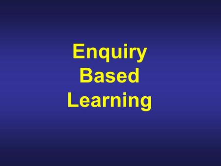 Enquiry Based Learning. QCA’s description of independent enquirers Young people who process and evaluate information in their investigations, planning.