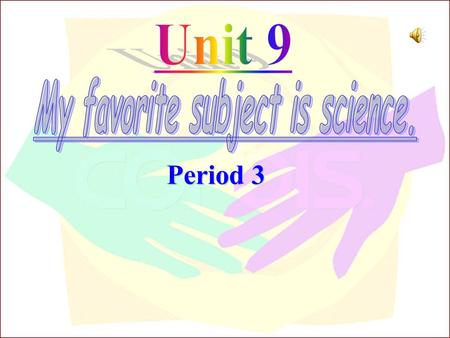 Period 3. math science music P.E. Chinese 语文 art geography history What’s your favorite subject? Why do you like it? Who is your…teacher? subjects.