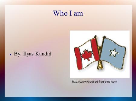 Who I am By: Ilyas Kandid