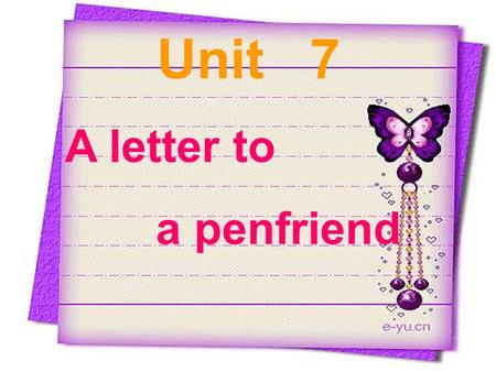 Unit 7 A letter to a penfriend.