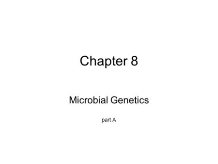 Chapter 8 Microbial Genetics part A. Life in term of Biology –Growth of organisms Metabolism is the sum of all chemical reactions that occur in living.