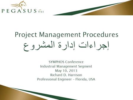 SYMPHOS Conference Industrial Management Segment May 10, 2013 Richard D. Harrison Professional Engineer – Florida, USA.