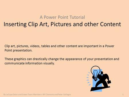A Power Point Tutorial Inserting Clip Art, Pictures and other Content Clip art, pictures, videos, tables and other content are important in a Power Point.