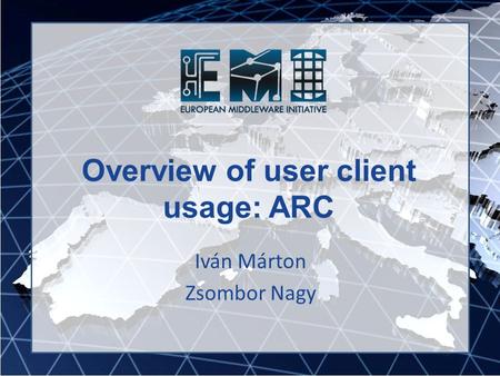 Overview of user client usage: ARC Iván Márton Zsombor Nagy.