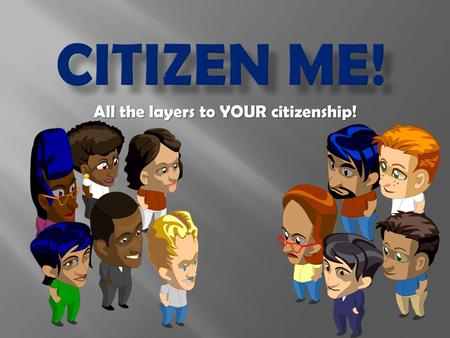 All the layers to YOUR citizenship! You need a pyramid paper from the cart and a pencil. Please be in your seat, ready to begin class!