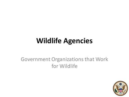 Wildlife Agencies Government Organizations that Work for Wildlife.