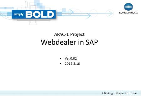 APAC-1 Project Webdealer in SAP Ver.0.02 2012.5.16.