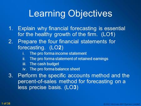 1 of 38 ©2012 McGraw-Hill Ryerson Limited Learning Objectives 1.Explain why financial forecasting is essential for the healthy growth of the firm. (LO1)