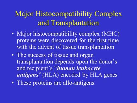 Major Histocompatibility Complex and Transplantation Major histocompatibility complex (MHC) proteins were discovered for the first time with the advent.