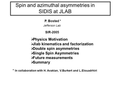 Spin and azimuthal asymmetries in SIDIS at JLAB  Physics Motivation  Jlab kinematics and factorization  Double spin asymmetries  Single Spin Asymmetries.