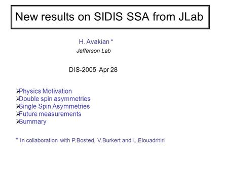 New results on SIDIS SSA from JLab  Physics Motivation  Double spin asymmetries  Single Spin Asymmetries  Future measurements  Summary H. Avakian.