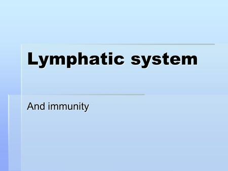 Lymphatic system And immunity. Lymphatic pathways  Collecting ducts  Thoracic duct  Larger and longer collecting duct  Lower limbs, abdominal regions,