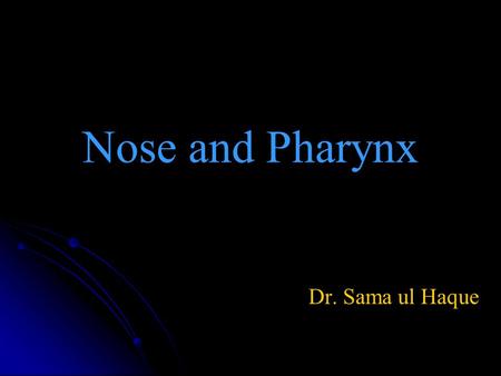 Nose and Pharynx Dr. Sama ul Haque. Objectives   Discuss the anatomical structure of nose.   Define Paranasal sinuses.   Describe the anatomical.