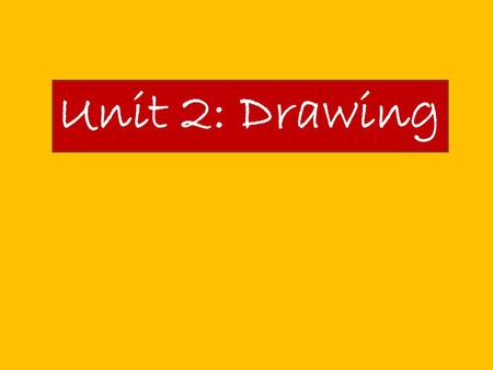 Unit 2: Drawing. Unit Outline Part A: In this Unit, you will be introduced to one and two point perspective drawing. You will: -Draw simple box shapes.