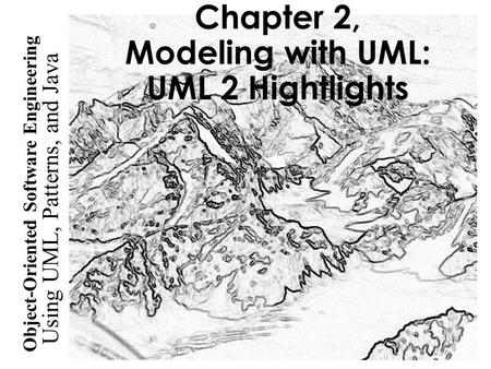 Chapter 2, Modeling with UML: UML 2 Hightlights
