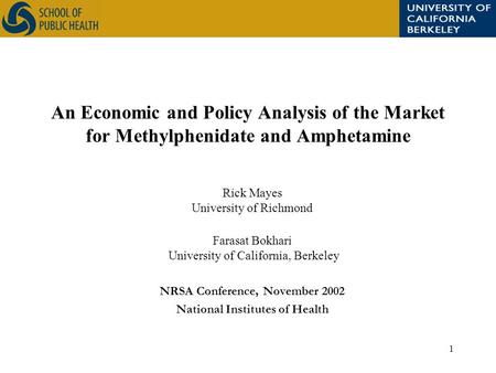 1 An Economic and Policy Analysis of the Market for Methylphenidate and Amphetamine Rick Mayes University of Richmond Farasat Bokhari University of California,