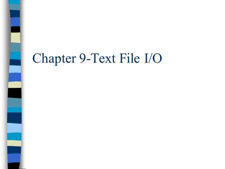 Chapter 9-Text File I/O. Overview n Text File I/O and Streams n Writing to a file. n Reading from a file. n Parsing and tokenizing. n Random Access n.