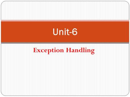 Exception Handling Unit-6. Introduction An exception is a problem that arises during the execution of a program. An exception can occur for many different.