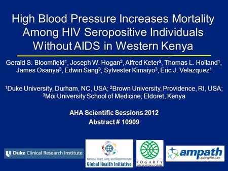 High Blood Pressure Increases Mortality Among HIV Seropositive Individuals Without AIDS in Western Kenya Gerald S. Bloomfield 1, Joseph W. Hogan 2, Alfred.
