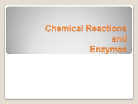 Chemical Reactions and Enzymes. Objectives: 1. To describe the role of an enzyme as a catalyst in regulating a specific biochemical reaction 2. To explain.