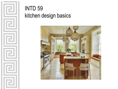 INTD 59 kitchen design basics. use guidelines as a way to check the practicality of your design solutions—kitchens must function well in addition to looking.