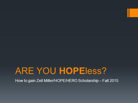 ARE YOU HOPEless? How to gain Zell Miller/HOPE/HERO Scholarship – Fall 2015.