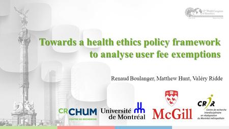 Towards a health ethics policy framework to analyse user fee exemptions Renaud Boulanger, Matthew Hunt, Valéry Ridde.
