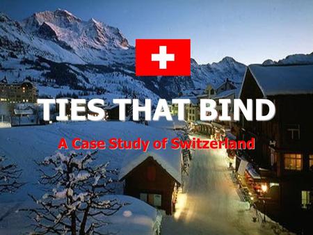 TIES THAT BIND A Case Study of Switzerland. MUNICH.