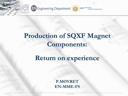 10/28/2015Pierre Moyret1 Production of SQXF Magnet Components: Return on experience P.MOYRET EN-MME-FS.
