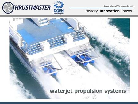 Waterjet propulsion systems. thirteen waterjet model sizes 100 SERIES 200 SERIES + 300 SERIES DJ100G DJ105 DJ110 DJ120 DJ130 DJ140HP DJ170HP DJ200 DJ220.