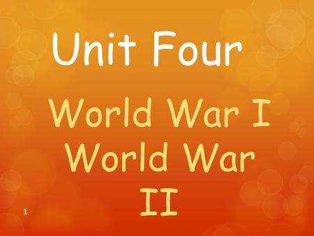 1 Unit Four World War I World War II. 2 Russian Revolution  Czar Nicolas has his power removed and the Communist party takes over the Soviet Union.