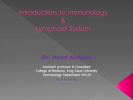  To know the historical perspective of immunology  To be familiar with the basic terminology and definitions of immunology  Cells of immune response.