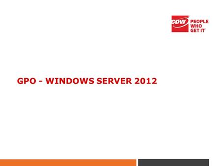 GPO - WINDOWS SERVER 2012. AGENDA: Introduction Group Policy Overview Types of Group Policies/Objects Associated Technologies How to implement.