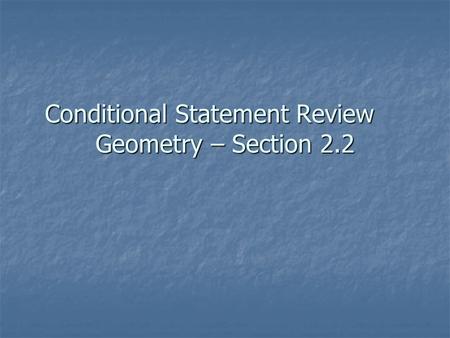 Conditional Statement Review Geometry – Section 2.2.