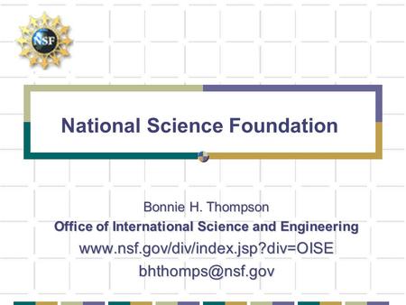 National Science Foundation Bonnie H. Thompson Office of International Science and Engineering