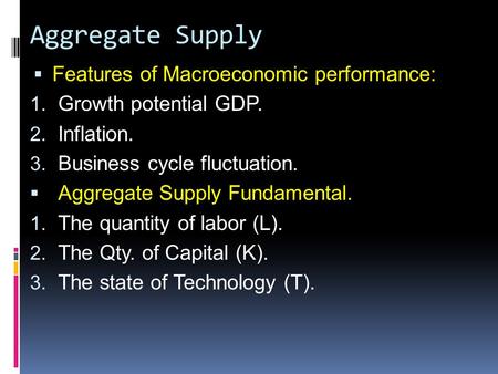 Aggregate Supply  Features of Macroeconomic performance: 1. Growth potential GDP. 2. Inflation. 3. Business cycle fluctuation.  Aggregate Supply Fundamental.