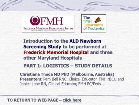 Introduction to the ALD Newborn Screening Study to be performed at Frederick Memorial Hospital and three other Maryland Hospitals PART 1: LOGISTICS – STUDY.