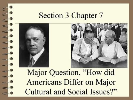 Section 3 Chapter 7 Major Question, “How did Americans Differ on Major Cultural and Social Issues?”